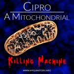 Cipro mtDNA Killing Machine